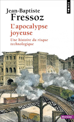 fressoz-jean-baptiste-l-apocalypse-joyeuse-une-histoire-du-risque-technologique_0