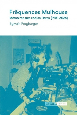 freyburger-sylvain-frequences-mulhouse-memoires-des-radios-libres-et-associat_0
