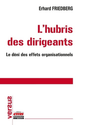 friedberg-erhard-l-hubris-des-dirigeants-le-deni-des-effets-organisationnels_0