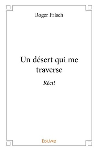 frisch-roger-un-desert-qui-me-traverse-recit_0