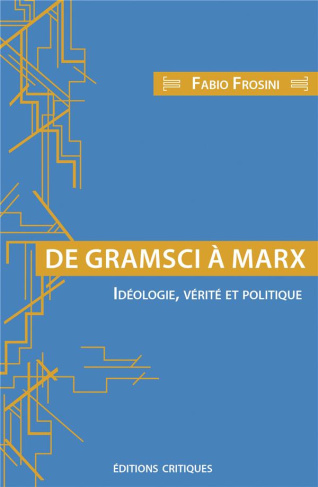 frosini-tremeau-de-gramsci-a-marx-ideologie-verite-et-politique_0