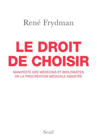 frydman-rene-3b-rotman-charlotte-le-droit-de-choisir-manifeste-des-medecins-et-biologistes-de-la-procreation-medicale-assistee_0