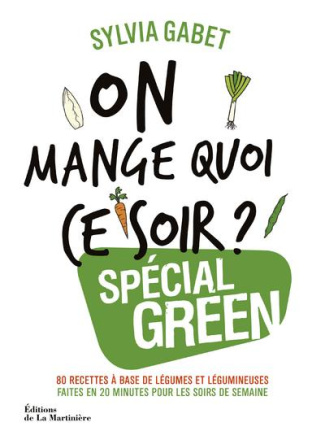 gabet-sylvia-3b-chemin-aimery-3b-rin-vincent-chae-on-mange-quoi-ce-soir-special-green-80-recettes-a-base-de-legumes-et-de-legumineuses_0