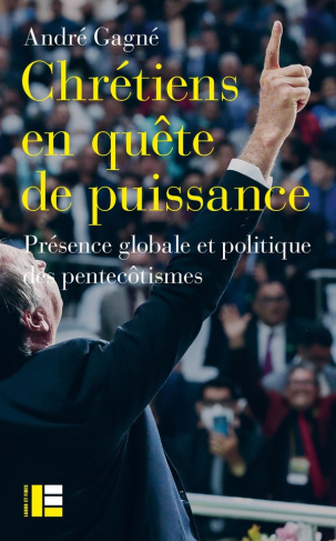 gagne-andre-chretiens-en-quete-de-puissance-une-histoire-globale-et-politique-des-pentecotismes_0