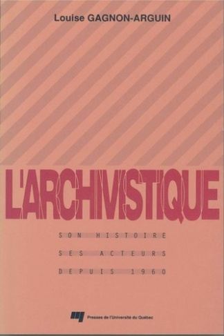 gagnon-arguin-l-l-archivistique-son-histoire-ses-acteurs-depuis-1960_0