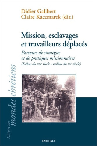galibert-didier-kaczmarek-claire-mission-esclavage-et-travailleurs-deplaces-parcours-de-strategies-et-de-pratiques-missionnaires-d_0
