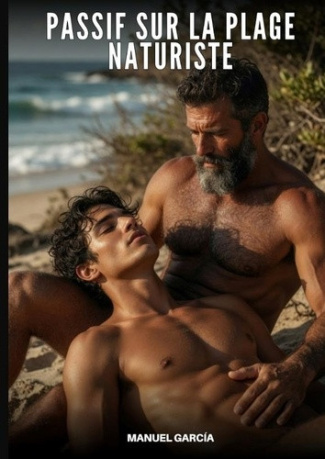 Passif sur la Plage Naturiste. Histoires Érotiques Gay de Sexe Explicite