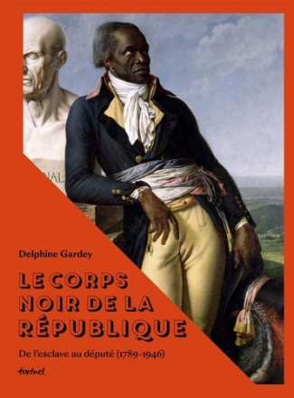 gardey-delphine-le-corps-noir-de-la-republique-deputes-et-colonises-en-france-1789-1946_0
