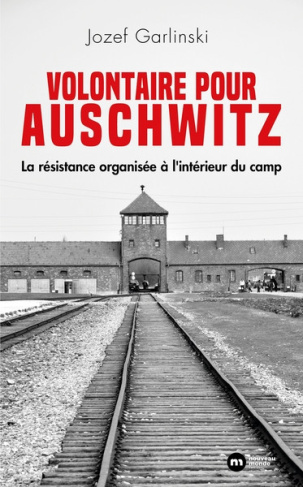 garlinski-josef-volontaire-pour-auschwitz-la-resistance-organisee-a-l-interieur-du-camp_0