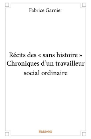 garnier-fabrice-recits-des-sans-histoire-chroniques-d-un-travailleur-social-ordinaire_0