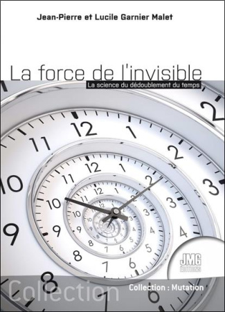 garnier-malet-lucile-3b-garnier-malet-jean-pierre-la-force-de-l-invisible-la-science-du-dedoublement-du-temps_0