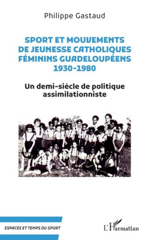 gastaud-philippe-sport-et-mouvements-de-jeunesse-catholiques-feminins-guadeloupeens-1930-1980-un-demi-siecle-de-poli_0