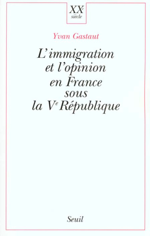 gastaut-yvan-l-immigration-et-l-opinion-en-france-sous-la-veme-republique_0