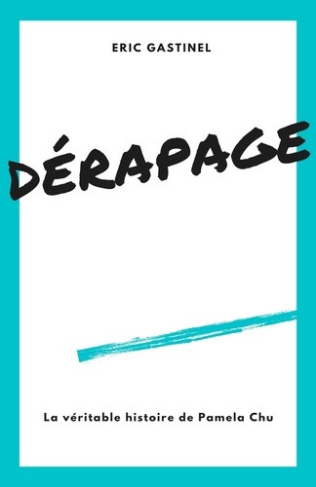 gastinel-eric-derapage-la-veritable-histoire-de-pamela-chu_0