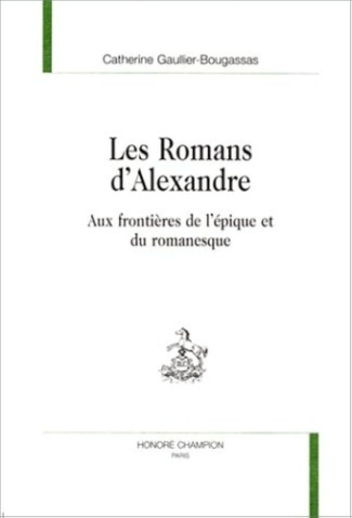 gaullier-bougassas-c-les-romans-d-alexandre-aux-frontieres-de-l-epique-et-du-romanesque_0