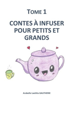 gautherie-arabelle-laetitia-contes-a-infuser-pour-petits-et-grands-tome-1_0