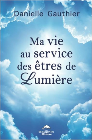 gauthier-danielle-ma-vie-au-service-des-etres-de-lumiere_0