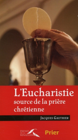 gauthier-jacques-l-eucharistie-source-de-la-priere-chretienne_0