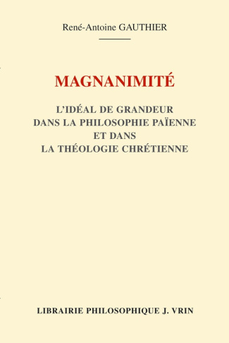 gauthier-magnanimite-l-ideal-de-grandeur-dans-la-philosophie-paienne-et-dans-la-theologie-chretienne_0