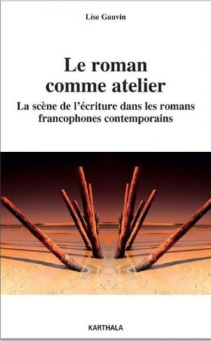 gauvin-lise-roman-comme-atelier-la-scene-de-l-ecriture-dans-les-romans-francophones-contemporains_0