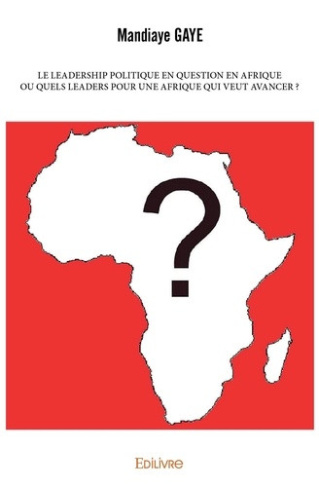 gaye-mandiaye-le-leadership-politique-en-question-en-afrique-ou-quels-leaders-pour-une-afrique-qui-veut-avancer_0