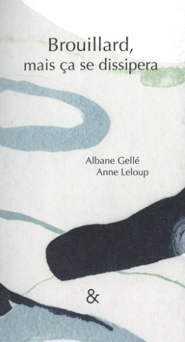 gelle-albane-3b-leloup-anne-brouillard-mais-ca-se-dissipera_0