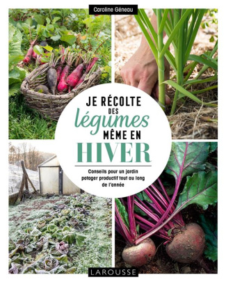 geneau-caroline-je-recolte-des-legumes-meme-en-hiver-conseils-pour-un-jardin-potager-productif-tout-au-long-de-l-an_0