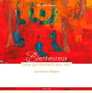georgeon-thomas-per-bienheureux-ceux-qui-donnent-leur-vie-les-martyrs-d-algerie_0