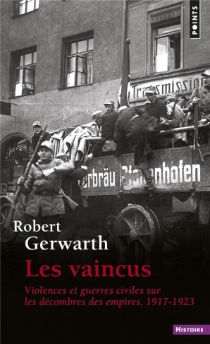 gerwarth-robert-3b-blanchard-aurelien-les-vaincus-violences-et-guerres-civiles-sur-les-decombres-des-empires-1917-1923_0