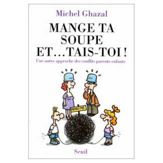 ghazal-michel-mange-ta-soupe-et-tais-toi-une-autre-approche-des-conflits-parents-enfants_0