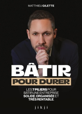 gilette-matthieu-batir-pour-durer-les-7-piliers-pour-batir-une-entreprise-solide-organisee-et-tres-rentable_0