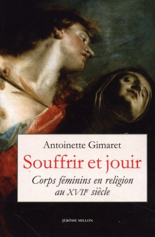 gimaret-antoinette-souffrir-et-jouir-corps-feminins-en-religion-au-xviie-siec_0
