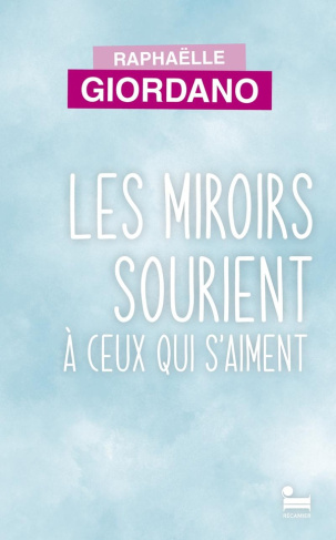 giordano-raphaelle-les-miroirs-sourient-a-ceux-qui-s-aiment_0