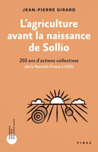 girard-jean-pierre-l-agriculture-avant-la-naissance-de-sollio-250-ans-d-actions-collectives-de-la-nouvelle-france-a-1_0