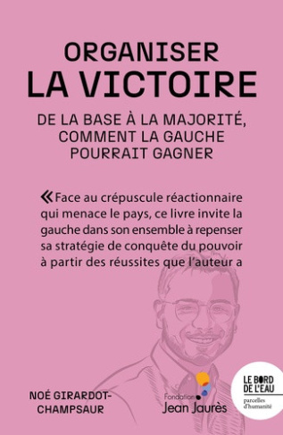 girardot-champsaur-noe-organiser-la-victoire-de-la-base-a-la-majorite-comment-la-gauche-pourrait-gagner_0