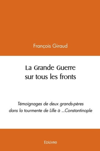 giraud-francois-la-grande-guerre-sur-tous-les-fronts-temoignages-de-deux-grands-peres-dans-la-tourmente-de-lille-a_0