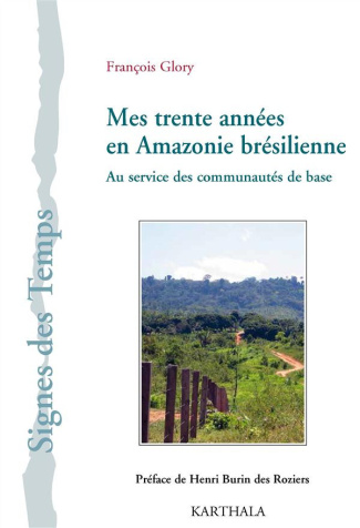 glory-francois-burin-des-roziers-henri-mes-trente-annees-en-amazonie-bresilienne-au-service-des-communautes-de-base_0