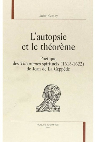 goeury-julien-l-autopsie-et-le-theoreme-poetique-des-theoremes-spirituels-1613-1622-de-jean-de-la-ceppede_0