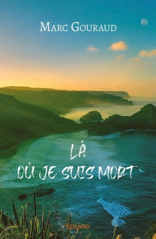 gouraud-marc-la-ou-je-suis-mort_0