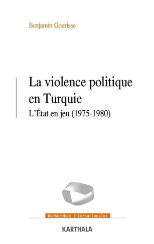 gourisse-benjamin-la-violence-politique-en-turquie-l-etat-en-jeu-1975-1980_0