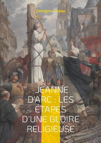 goyau-georges-jeanne-d-arc-etapes-d-gloire-religieuse-biographie-historique-heroine_0
