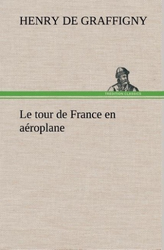 graffigny-h-de-henry-le-tour-de-france-en-aeroplane-le-tour-de-france-en-aeroplane_0