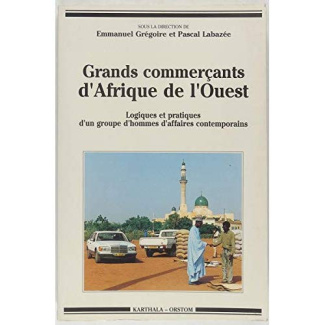 gregoire-emmanuel-labazee-pascal-amselle-jean-grands-commercants-d-afrique-de-l-ouest-logiques-et-pratiques-d-un-groupe-d-hommes-d-affaires-conte_0