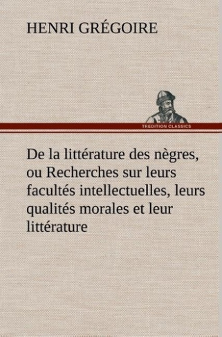 gregoire-henri-3b-gregoire-h-de-la-litterature-des-negres-ou-recherches-sur-leurs-facultes-intellectuelles-leurs-qualites-moral_0