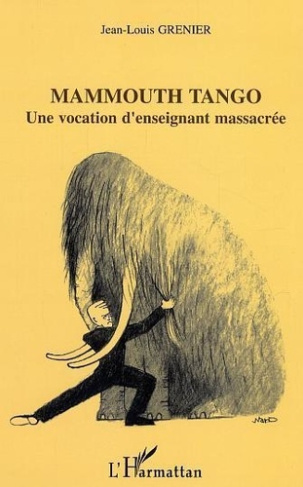 grenier-jean-louis-mammouth-tango-une-vocation-d-enseignant-massacree_0