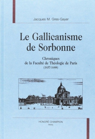 gres-gayer-jacques-m-le-gallicanisme-de-sorbonne-chroniques-de-la-faculte-de-theologie-de-paris-1657-1688_0