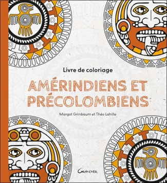 grinbaum-margot-lahille-theo-amerindiens-et-precolombiens-livre-de-coloriage_0