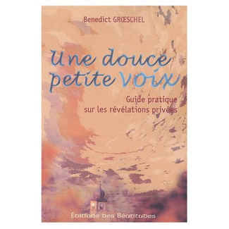groeschel-benedict-3b-audiat-dominique-une-douce-petite-voix-guide-pratique-sur-les-revelations-privees_0