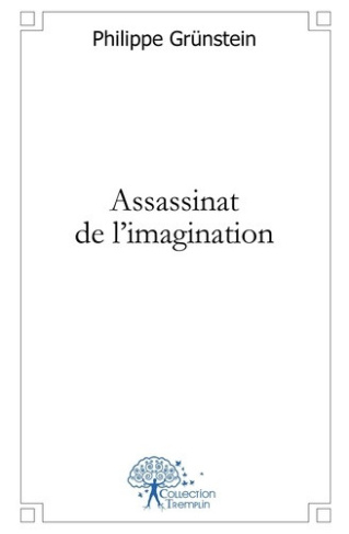 grunstein-philippe-assassinat-de-l-imagination_0