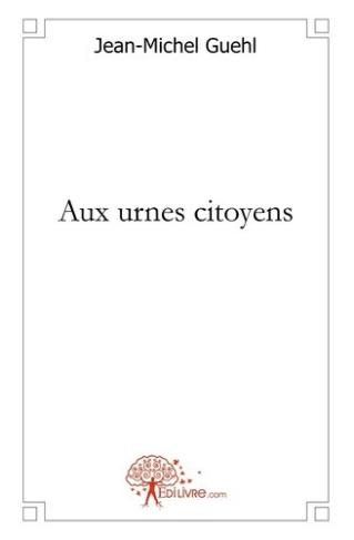 guehl-jean-michel-aux-urnes-citoyens-petit-lexique-politique_0
